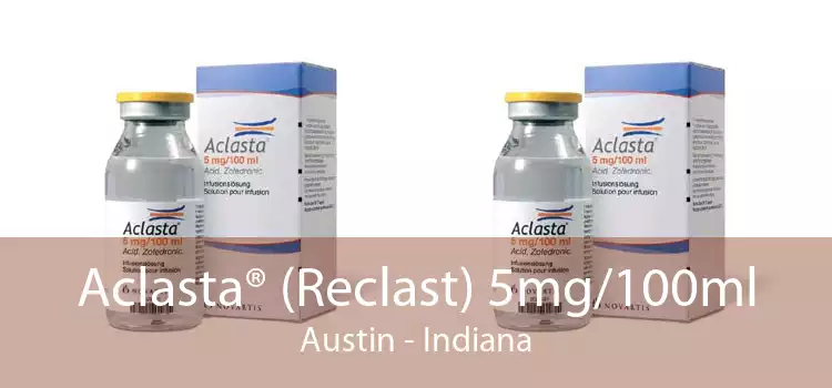 Aclasta® (Reclast) 5mg/100ml Austin - Indiana