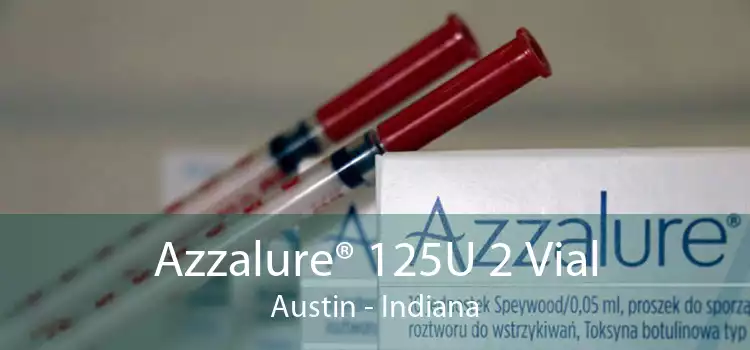 Azzalure® 125U 2 Vial Austin - Indiana