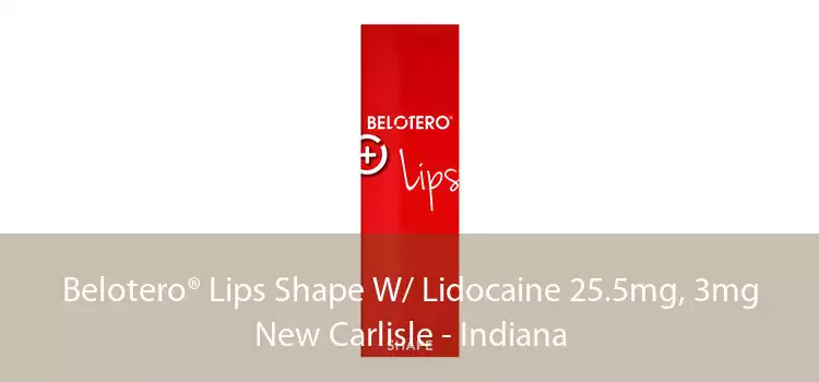 Belotero® Lips Shape W/ Lidocaine 25.5mg, 3mg New Carlisle - Indiana