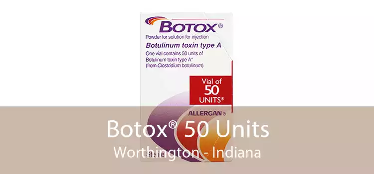 Botox® 50 Units Worthington - Indiana