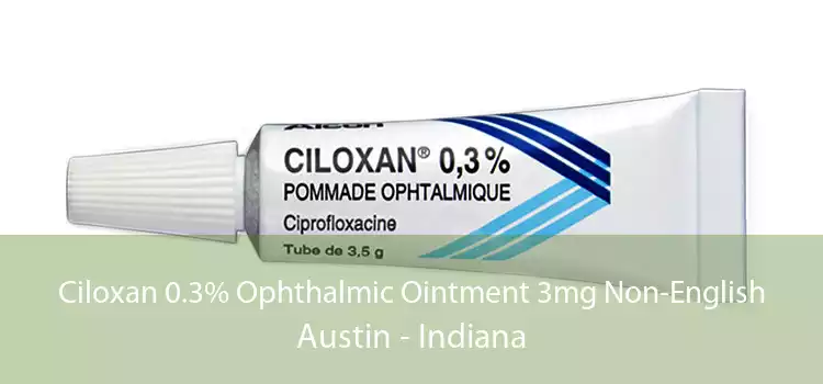 Ciloxan 0.3% Ophthalmic Ointment 3mg Non-English Austin - Indiana