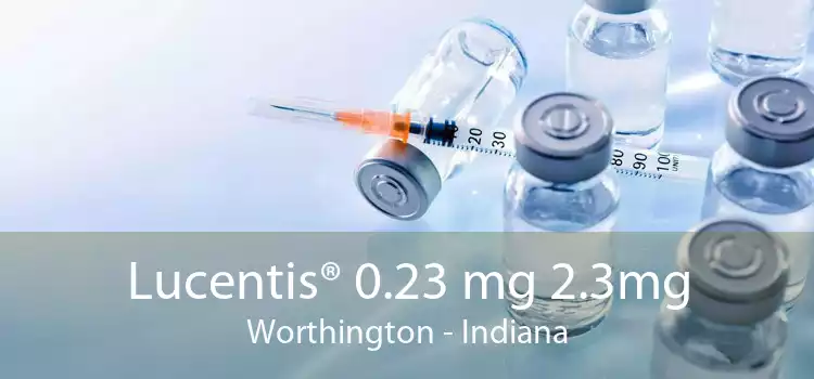 Lucentis® 0.23 mg 2.3mg Worthington - Indiana