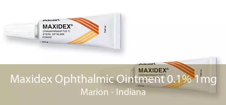 Maxidex Ophthalmic Ointment 0.1% 1mg Marion - Indiana