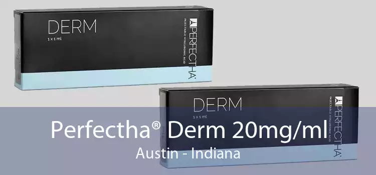 Perfectha® Derm 20mg/ml Austin - Indiana