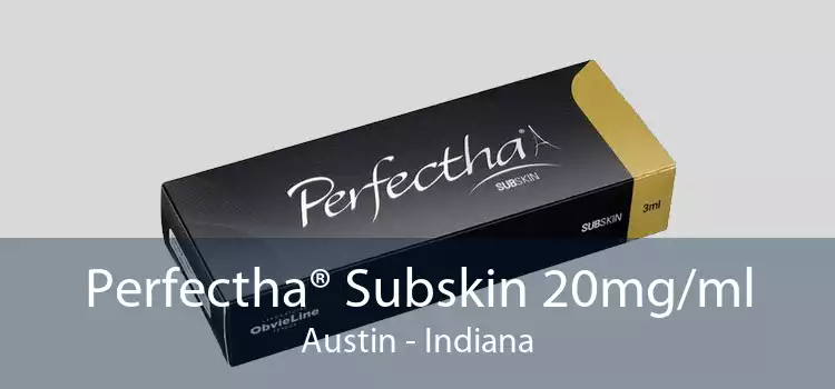 Perfectha® Subskin 20mg/ml Austin - Indiana