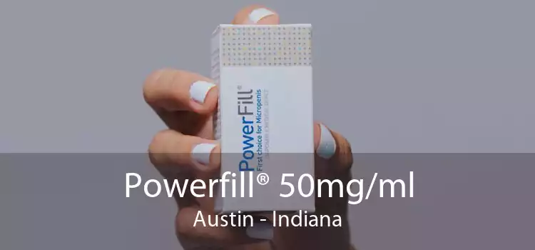 Powerfill® 50mg/ml Austin - Indiana