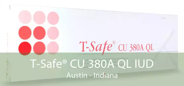T-Safe® CU 380A QL IUD Austin - Indiana