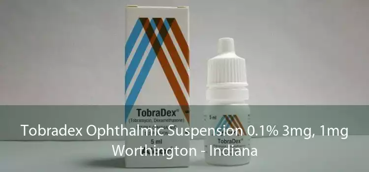 Tobradex Ophthalmic Suspension 0.1% 3mg, 1mg Worthington - Indiana