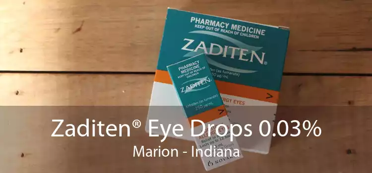 Zaditen® Eye Drops 0.03% Marion - Indiana